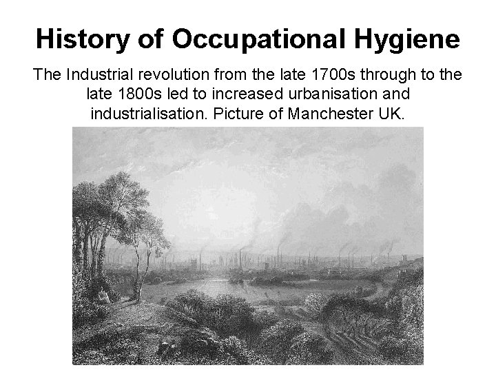 History of Occupational Hygiene The Industrial revolution from the late 1700 s through to