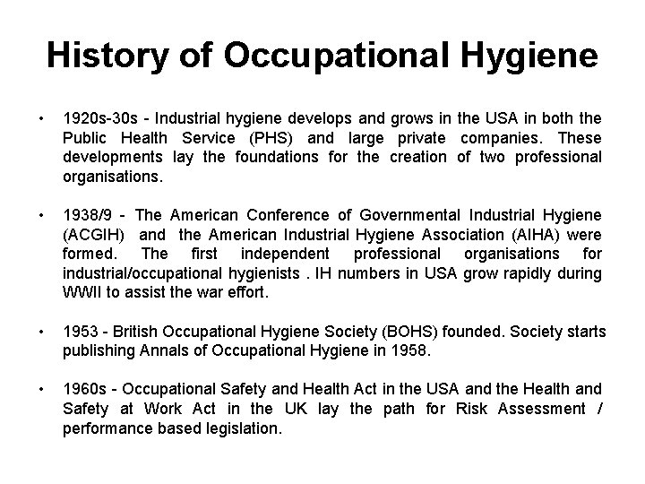 History of Occupational Hygiene • 1920 s-30 s - Industrial hygiene develops and grows
