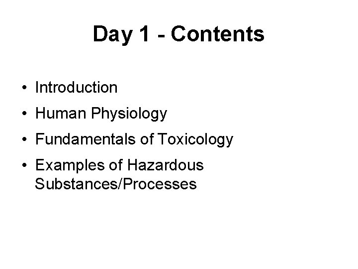 Day 1 - Contents • Introduction • Human Physiology • Fundamentals of Toxicology •