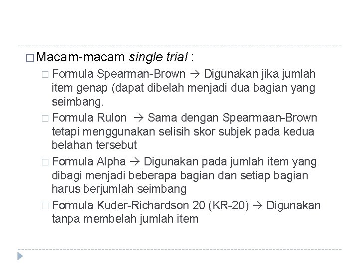 � Macam-macam � Formula single trial : Spearman-Brown Digunakan jika jumlah item genap (dapat