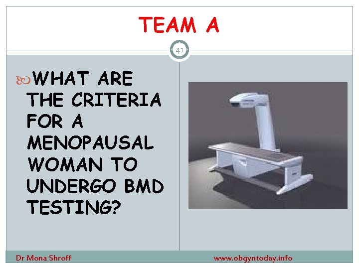 TEAM A 41 WHAT ARE THE CRITERIA FOR A MENOPAUSAL WOMAN TO UNDERGO BMD