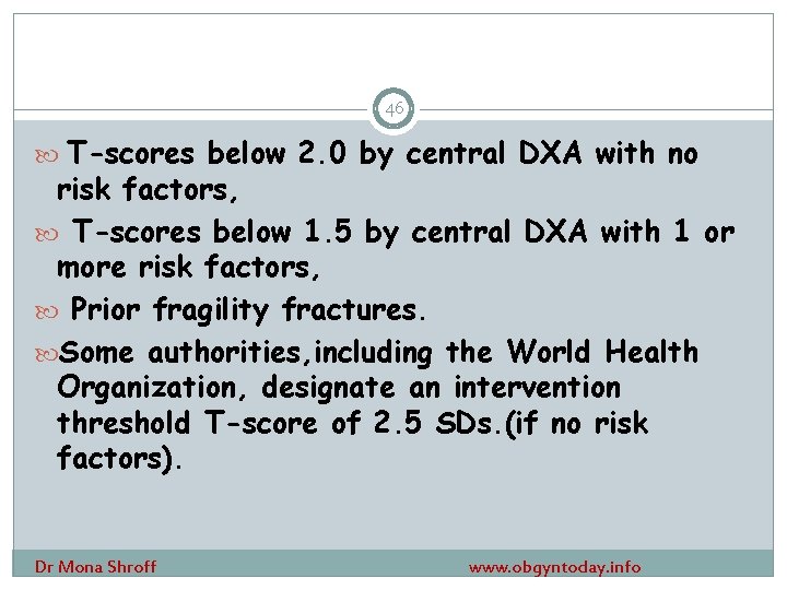 46 T-scores below 2. 0 by central DXA with no risk factors, T-scores below