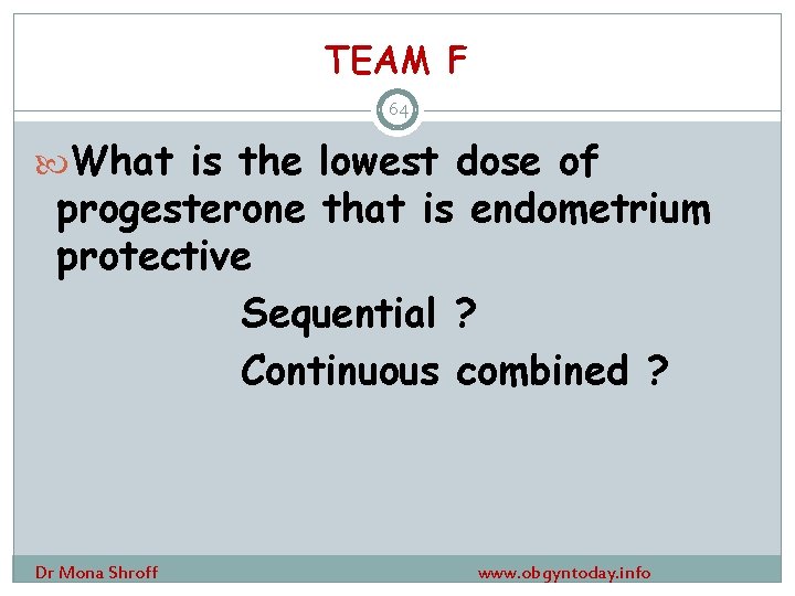 TEAM F 64 What is the lowest dose of progesterone that is endometrium protective