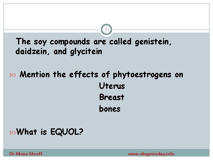 71 The soy compounds are called genistein, daidzein, and glycitein Mention the effects of