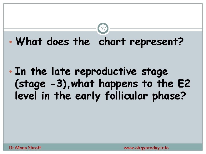 77 • What does the chart represent? • In the late reproductive stage (stage