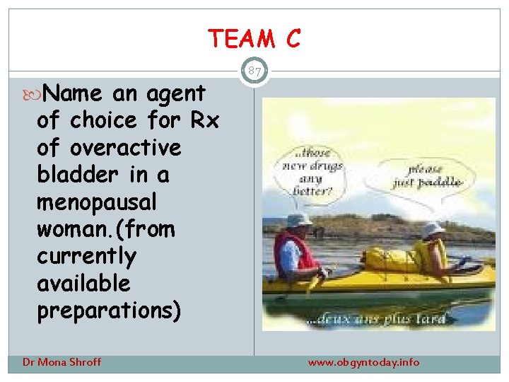 TEAM C Name an agent 87 of choice for Rx of overactive bladder in