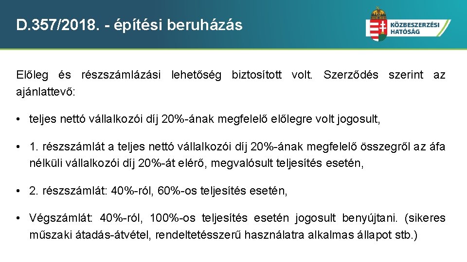 D. 357/2018. - építési beruházás Előleg és részszámlázási lehetőség biztosított volt. Szerződés szerint az