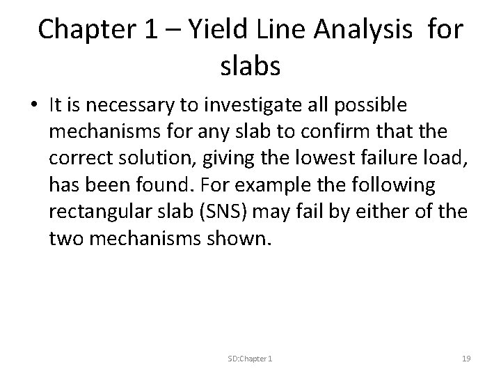 Chapter 1 – Yield Line Analysis for slabs • It is necessary to investigate
