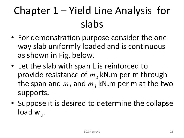Chapter 1 – Yield Line Analysis for slabs • For demonstration purpose consider the