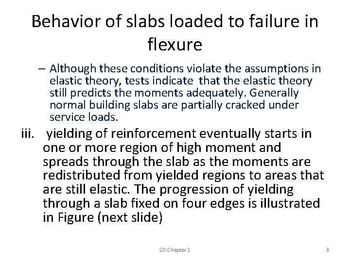 Behavior of slabs loaded to failure in flexure – Although these conditions violate the