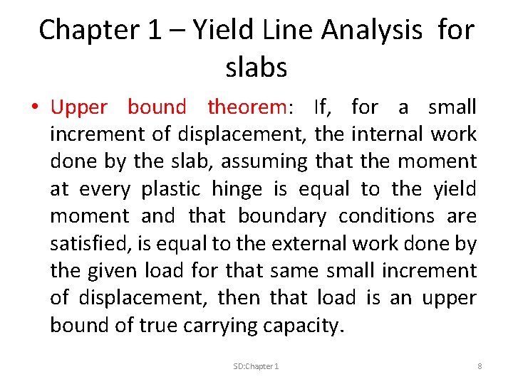 Chapter 1 – Yield Line Analysis for slabs • Upper bound theorem: If, for