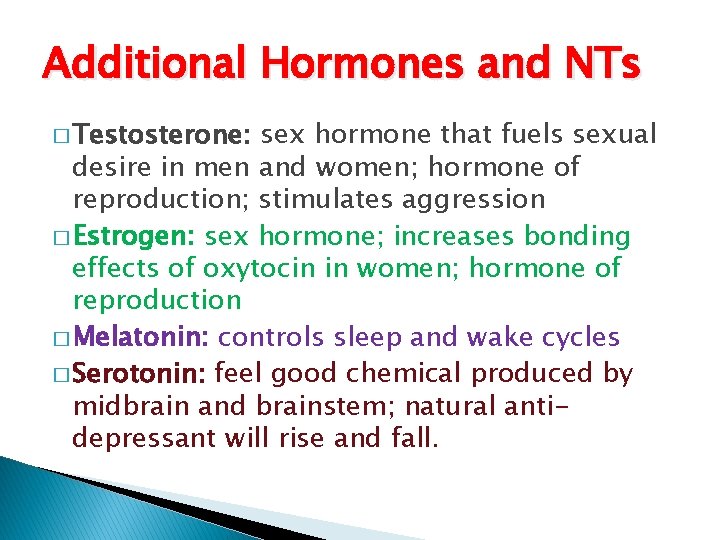 Additional Hormones and NTs � Testosterone: sex hormone that fuels sexual desire in men