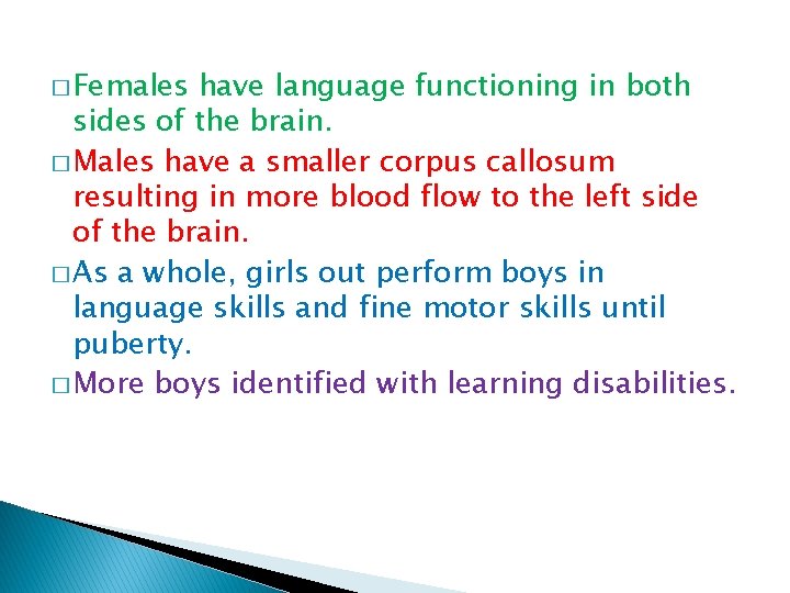 � Females have language functioning in both sides of the brain. � Males have