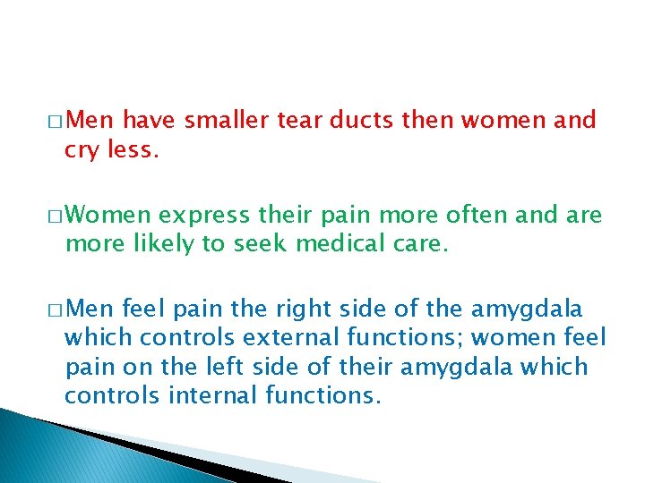 � Men have smaller tear ducts then women and cry less. � Women express