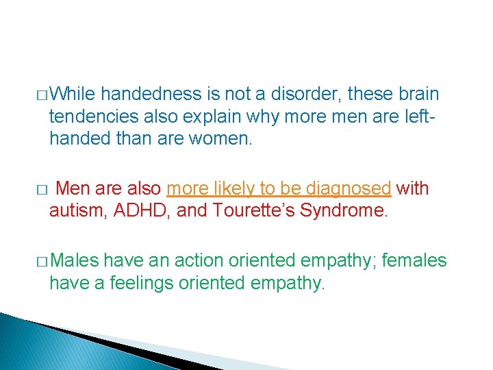 � While handedness is not a disorder, these brain tendencies also explain why more