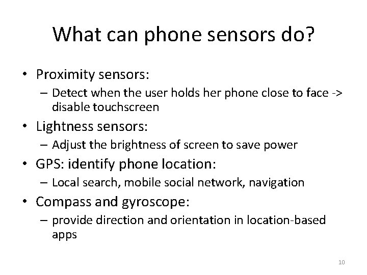 What can phone sensors do? • Proximity sensors: – Detect when the user holds