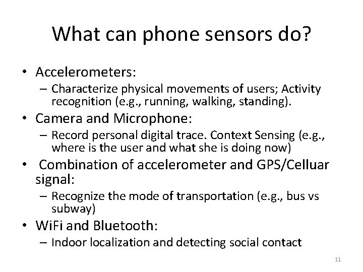 What can phone sensors do? • Accelerometers: – Characterize physical movements of users; Activity