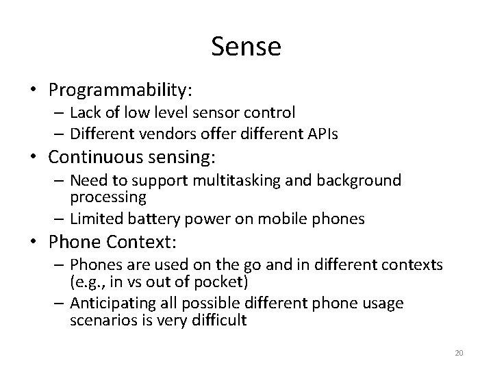 Sense • Programmability: – Lack of low level sensor control – Different vendors offer