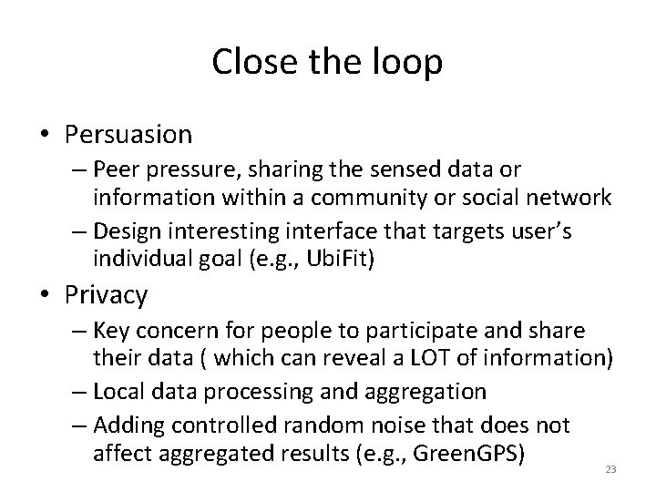 Close the loop • Persuasion – Peer pressure, sharing the sensed data or information