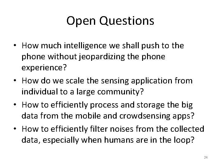 Open Questions • How much intelligence we shall push to the phone without jeopardizing