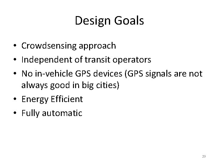 Design Goals • Crowdsensing approach • Independent of transit operators • No in-vehicle GPS