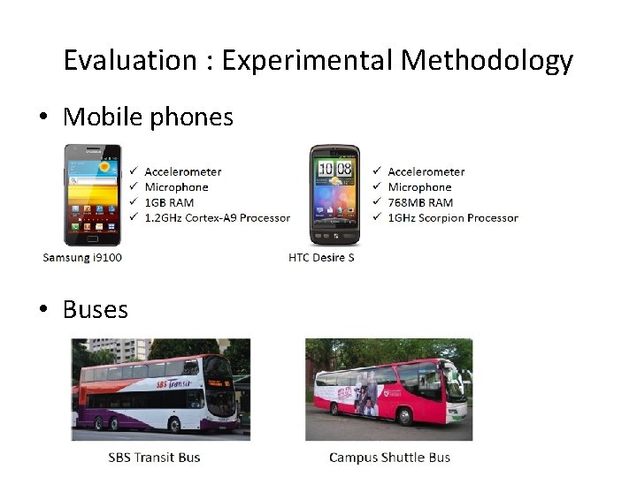 Evaluation : Experimental Methodology • Mobile phones • Buses 