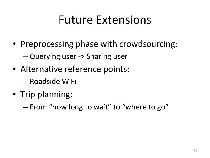 Future Extensions • Preprocessing phase with crowdsourcing: – Querying user -> Sharing user •