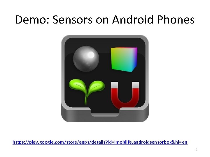 Demo: Sensors on Android Phones https: //play. google. com/store/apps/details? id=imoblife. androidsensorbox&hl=en 9 