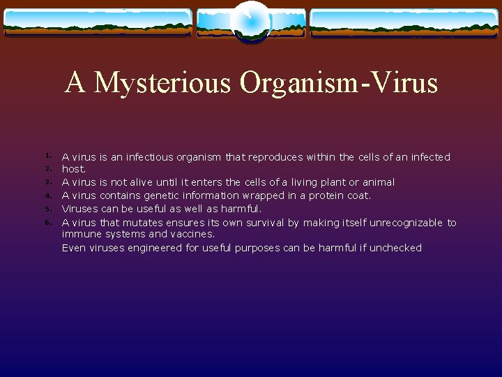 A Mysterious Organism-Virus 1. 2. 3. 4. 5. 6. A virus is an infectious