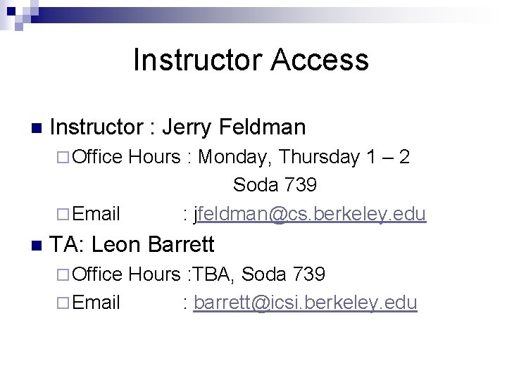 Instructor Access n Instructor : Jerry Feldman ¨ Office Hours : Monday, Thursday 1