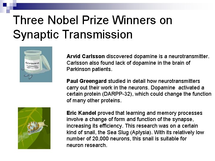 Three Nobel Prize Winners on Synaptic Transmission Arvid Carlsson discovered dopamine is a neurotransmitter.