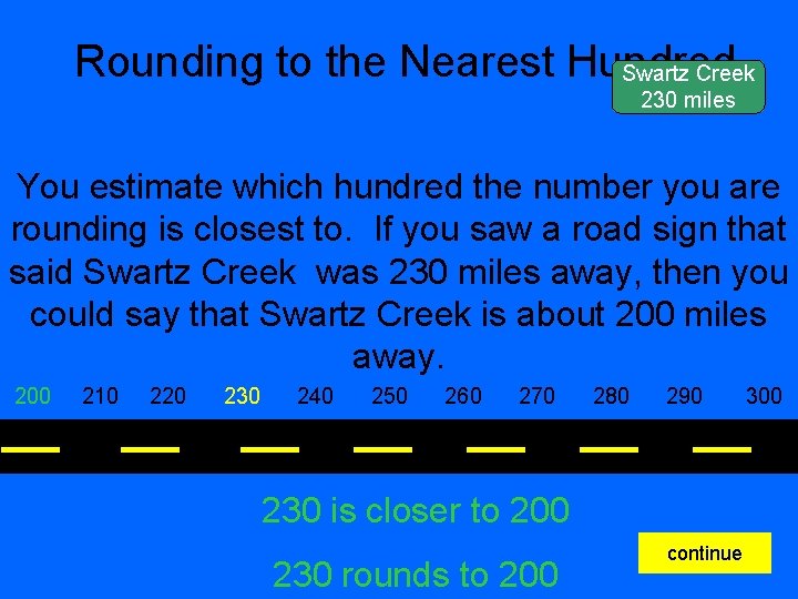 Rounding to the Nearest Hundred Swartz Creek 230 miles You estimate which hundred the