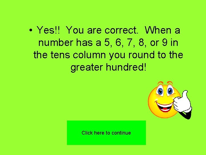  • Yes!! You are correct. When a number has a 5, 6, 7,