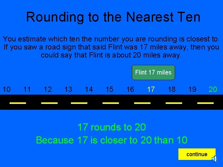 Rounding to the Nearest Ten You estimate which ten the number you are rounding