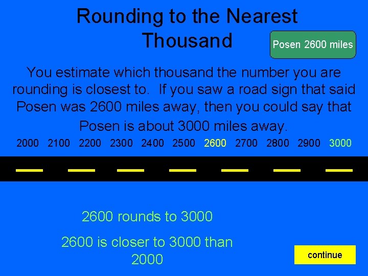 Rounding to the Nearest Thousand Posen 2600 miles You estimate which thousand the number