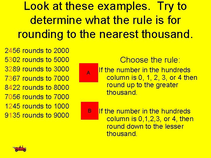 Look at these examples. Try to determine what the rule is for rounding to