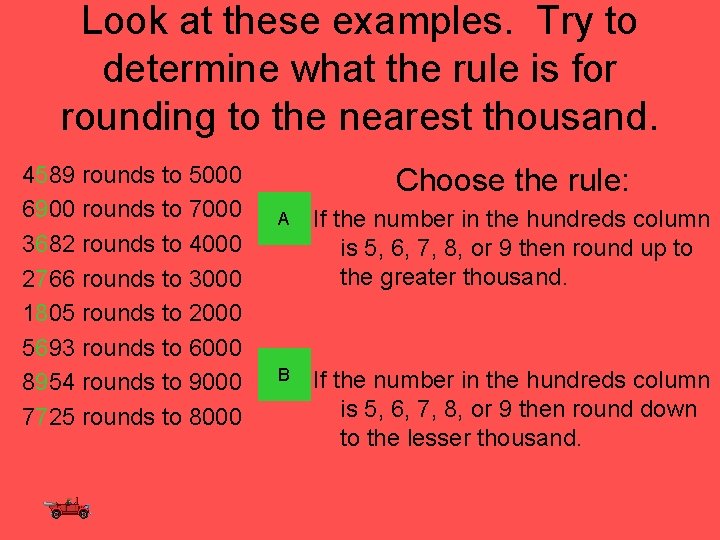 Look at these examples. Try to determine what the rule is for rounding to