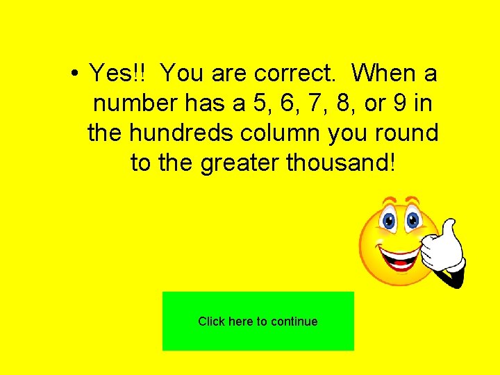  • Yes!! You are correct. When a number has a 5, 6, 7,