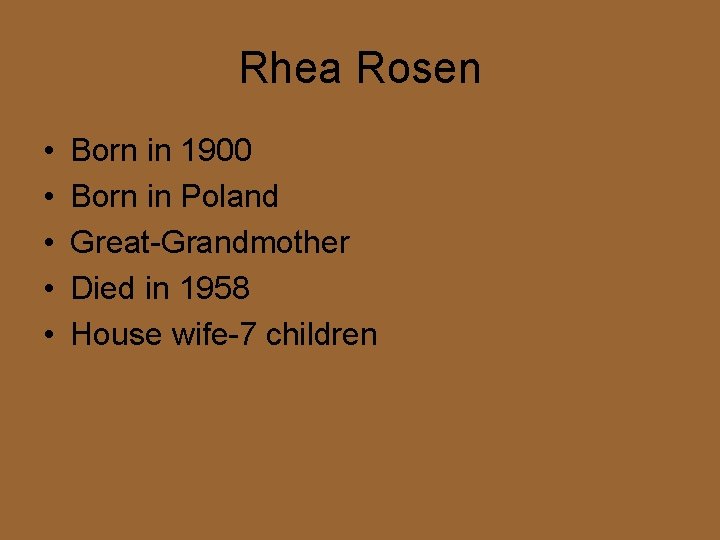 Rhea Rosen • • • Born in 1900 Born in Poland Great-Grandmother Died in