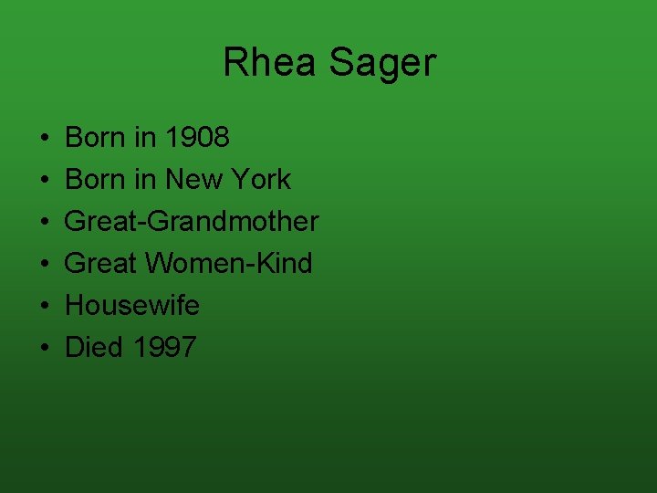 Rhea Sager • • • Born in 1908 Born in New York Great-Grandmother Great