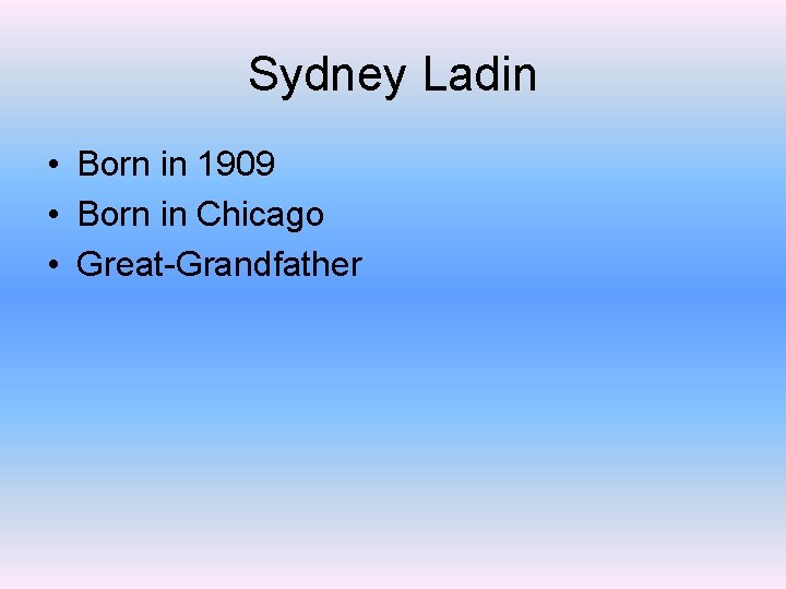 Sydney Ladin • Born in 1909 • Born in Chicago • Great-Grandfather 