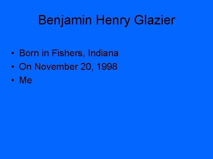 Benjamin Henry Glazier • Born in Fishers, Indiana • On November 20, 1998 •