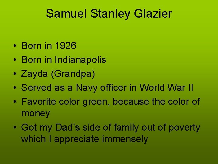 Samuel Stanley Glazier • • • Born in 1926 Born in Indianapolis Zayda (Grandpa)