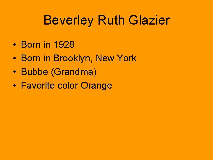 Beverley Ruth Glazier • • Born in 1928 Born in Brooklyn, New York Bubbe