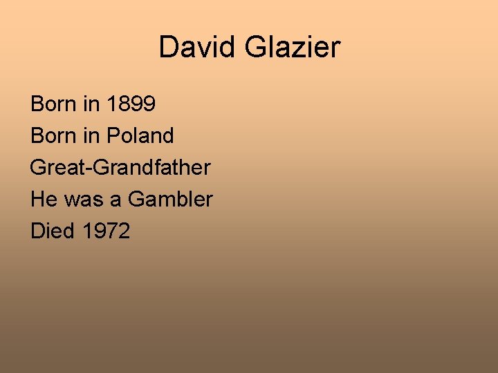 David Glazier Born in 1899 Born in Poland Great-Grandfather He was a Gambler Died