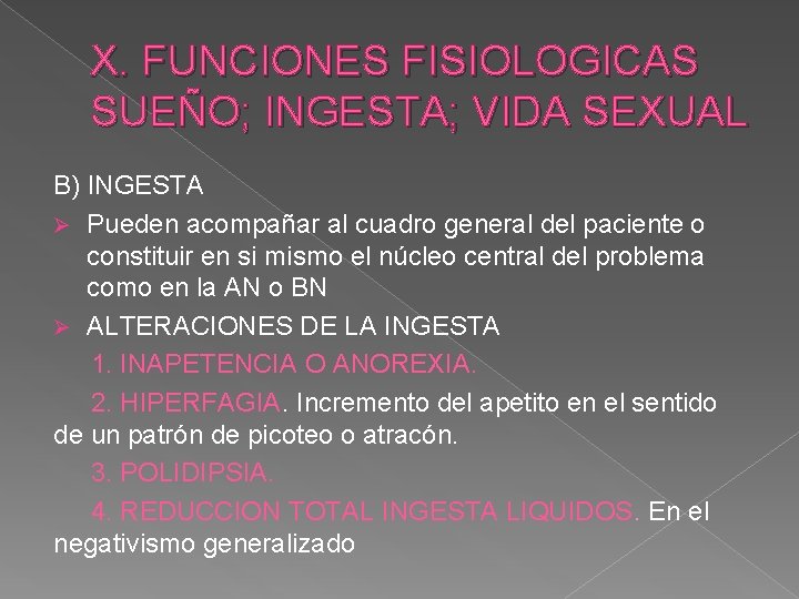 X. FUNCIONES FISIOLOGICAS SUEÑO; INGESTA; VIDA SEXUAL B) INGESTA Ø Pueden acompañar al cuadro