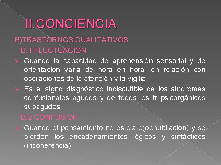 II. CONCIENCIA B)TRASTORNOS CUALITATIVOS B. 1 FLUCTUACION Ø Cuando la capacidad de aprehensión sensorial