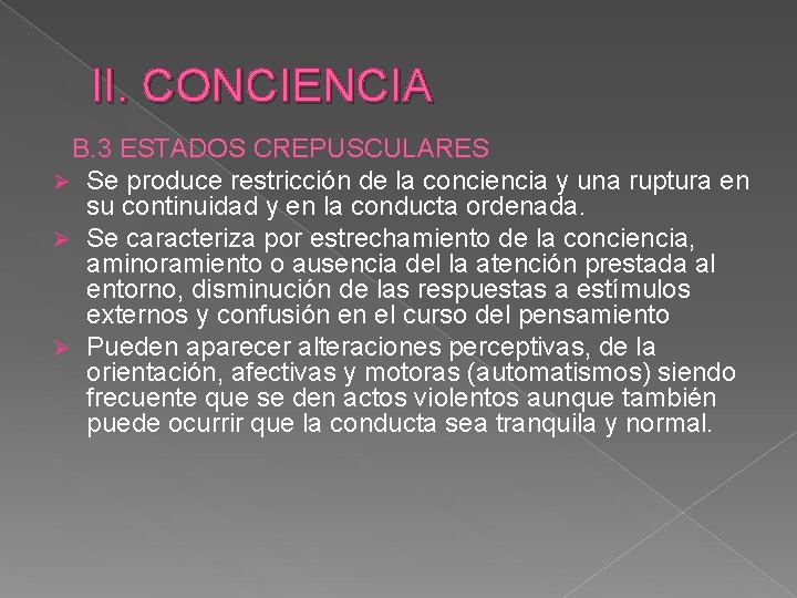 II. CONCIENCIA B. 3 ESTADOS CREPUSCULARES Ø Se produce restricción de la conciencia y