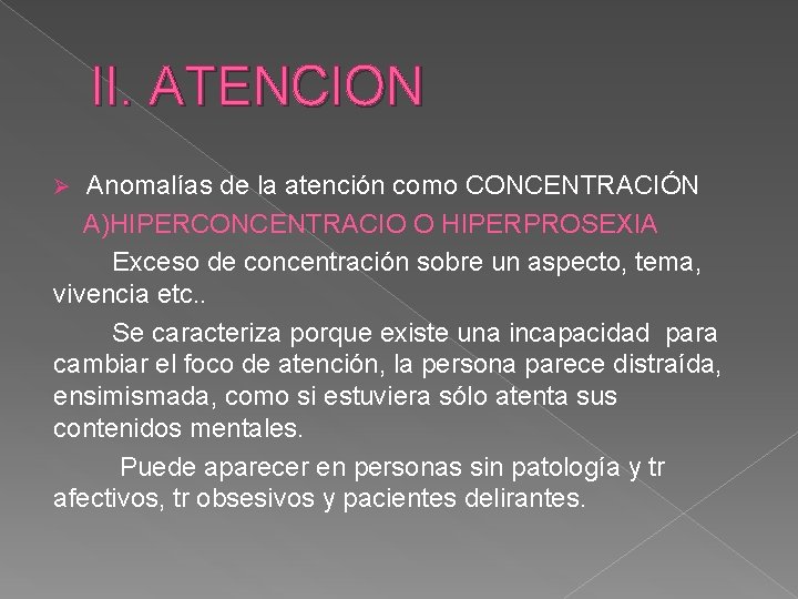 II. ATENCION Anomalías de la atención como CONCENTRACIÓN A)HIPERCONCENTRACIO O HIPERPROSEXIA Exceso de concentración