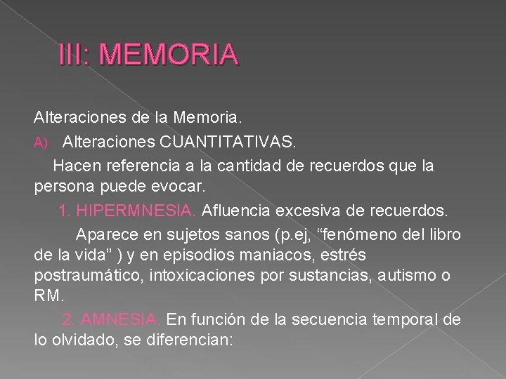 III: MEMORIA Alteraciones de la Memoria. A) Alteraciones CUANTITATIVAS. Hacen referencia a la cantidad